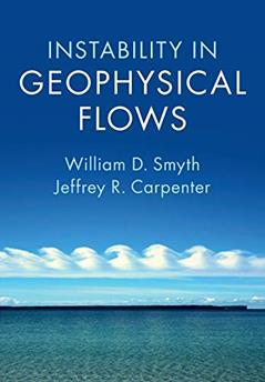 Instability in Geophysical Flows, written by William D. Smyth; Jeffrey R. Carpenter