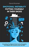 Read EMOTIONAL INSTABILITY: PUTTING YOURSELF IN THEIR SHOES: Everything You Need to Know to Live Peacefully and Happily With Someone Who Has BPD, written by David Kinsman