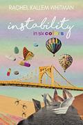 Read Instability in Six Colors, written by Rachel Kallem Whitman