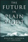 Read The Future in Plain Sight: Nine Clues to the Coming Instability, written by Eugene Linden