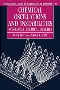 Read Chemical Oscillations and Instabilities: Non-linear Chemical Kinetics (International Series of Monographs on Chemistry), written by Peter Gray; Stephen K. Scott