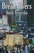 Read Bread Givers, written by Anzia Yezierska