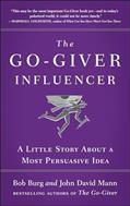 Read The Go-Giver Influencer: A Little Story About a Most Persuasive Idea (Go-Giver, Book 3), written by Bob Burg; John David Mann