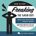 Read How to Stop Freaking the %#$@ Out, written by Erin Pash; Kyle Keller