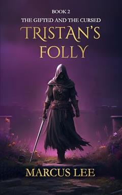 Tristan's Folly (An Epic Fantasy Adventure) (The Gifted & The Cursed Book 2), written by Marcus Lee