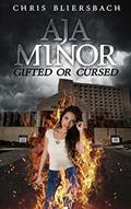 Read Aja Minor: Gifted or Cursed: A Psychic Crime Thriller Series Book 1 (Aja Minor: A Psychic Crime Thriller Series), written by Chris Bliersbach
