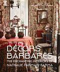 Read Decors Barbares: The Enchanting Interiors of Nathalie Farman-Farma, written by Nathalie Farman-Farma