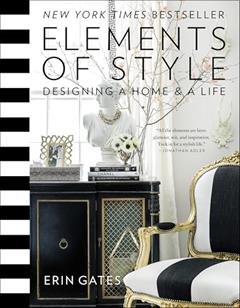 Elements of Style: Designing a Home & a Life (A Guide to Home Design), written by Erin Gates