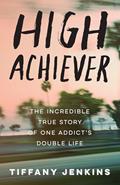 Read High Achiever: The Incredible True Story of One Addict's Double Life, written by Tiffany Jenkins Read High Achiever: The Incredible True Story of One Addict's Double Life, written by Tiffany Jenkins