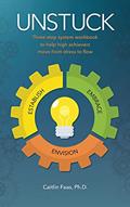 Read Unstuck: Three-step system to help high achievers move from stress to flow, written by Caitlin Faas