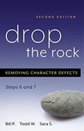 Read Drop the Rock: Removing Character Defects - Steps Six and Seven, written by Bill P.; Todd W.; Sara S.