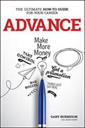 Read Advance: The Ultimate How-To Guide For Your Career, written by Gary Burnison