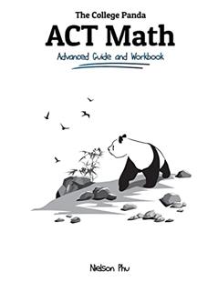 The College Panda's ACT Math: Advanced Guide and Workbook, written by Nielson Phu