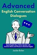 Read Advanced English Conversation Dialogues: Speak English Like a Native Speaker with Common Idioms and Phrases in American English, written by Jackie Bolen
