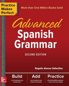 Practice Makes Perfect: Advanced Spanish Grammar, Second Edition, written by Rogelio Alonso Vallecillos