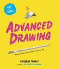 Read Art for Kids: Advanced Drawing: Become the Artist Only You Can Be, written by Kathryn Temple