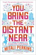 Read You Bring the Distant Near, written by Mitali Perkins