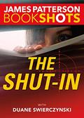 Read The Shut-In (Kindle Single) (BookShots), written by James Patterson