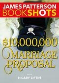 Read $10,000,000 Marriage Proposal (BookShots), written by James Patterson
