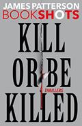 Read Kill or Be Killed: 4 BookShots Thrillers, written by James Patterson