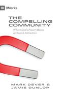 Read The Compelling Community: Where God's Power Makes a Church Attractive (9Marks), written by Mark Dever; Jamie Dunlop
