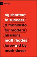 Read No Shortcut to Success: A Manifesto for Modern Missions (9Marks), written by Matt Rhodes