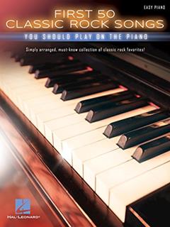 First 50 Classic Rock Songs You Should Play on Piano - Easy Piano Songbook | Iconic Rock Hits for Beginners and Intermediate Players | Chords and Lyrics Included | Hal Leonard, written by Hal Leonard Corp.