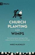 Read Church Planting Is for Wimps: How God Uses Messed-Up People to Plant Ordinary Churches That Do Extraordinary Things (Redesign) (9Marks), written by Mike McKinley