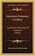 Read American Domestic Cookery: Formed On Principles Of Economy (1823), written by Maria Eliza Ketelby Rundell