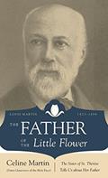 Read The Father of the Little Flower: Louis Martin (1823-1894), written by Celine Martin