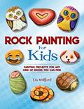 Read Rock Painting for Kids: Painting Projects for Any Kind of Rocks You Can Find, written by Lin Wellford