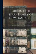 Read Origin of the Stark Family of New Hampshire: and a List of Living Descendants of General John Stark, written by George 1823-1892 Stark Read Origin of the Stark Family of New Hampshire: and a List of Living Descendants of General John Stark, written by George 1823-1892 Stark