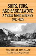 Read Ships, Furs, and Sandalwood: A Yankee Trader in Hawaii, 1823-1825, written by Charles H. Hammatt Read Ships, Furs, and Sandalwood: A Yankee Trader in Hawaii, 1823-1825, written by Charles H. Hammatt