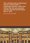 Read The colonial and revolutionary history of Haverhill : a centennial oration : delivered before the city government and the citizens of Haverhill, July 4, 1876, written by John Crowell 1823-1890