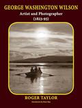 Read George Washington Wilson: Artist and Photographer (1823-93), written by Roger Taylor