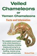 Read Veiled Chameleons or Yemen Chameleons Complete Owner's Guide Including Facts and Information on Caring for as Pets, Breeding, Diet, Food, Vivarium Set, written by Richard Pride