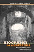 Read Biography of a Hacienda: Work and Revolution in Rural Mexico, written by Elizabeth Terese Newman