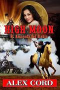 Read High Moon: at Hacienda del Diablo: The Hacienda del Diablo Western Series Book 1, written by Alex Cord