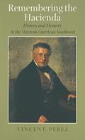 Read Remembering the Hacienda: History and Memory in the Mexican American Southwest, written by Vincent Pérez