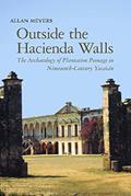 Read Outside the Hacienda Walls: The Archaeology of Plantation Peonage in Nineteenth-Century Yucatán (Archaeology of Indigenous-Colonial Interactions in the Americas), written by Allan Meyers