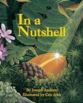 Read In a Nutshell: A Life Cycle Nature Book for Kids About Change and Growth (Plants for Children, Gardening for Kids), written by Joseph Anthony