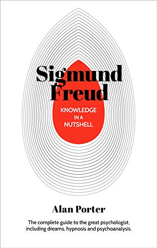 Read Knowledge in a Nutshell: Sigmund Freud: The complete guide to the great psychologist, including dreams, hypnosis and psychoanalysis, written by Alan Porter