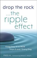 Read Drop the Rock--The Ripple Effect: Using Step 10 to Work Steps 6 and 7 Every Day, written by Fred H.
