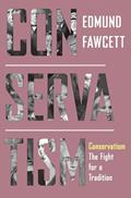 Read Conservatism: The Fight for a Tradition, written by Edmund Fawcett