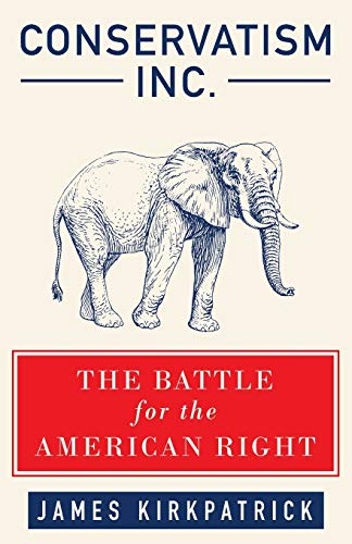 Read Conservatism Inc.: The Battle for the American Right, written by James Kirkpatrick