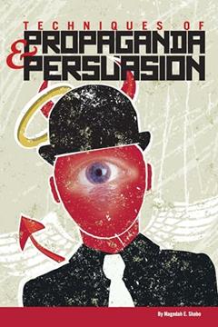 Techniques of Propaganda and Persuasion, written by Magedah E. Shabo