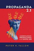 Read Propaganda 2.1: Understanding Propaganda in the Digital Age, written by Peter K. Fallon