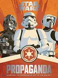 Read Star Wars Propaganda: A History of Persuasive Art in the Galaxy, written by Pablo Hidalgo Read Star Wars Propaganda: A History of Persuasive Art in the Galaxy, written by Pablo Hidalgo