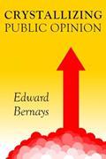 Read Crystallizing Public Opinion, written by Edward Bernays