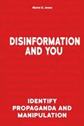 Read Disinformation and You: Identify Propaganda and Manipulation (Treachery & Intrigue), written by Marie D. Jones